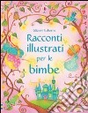 Racconti illustrati per le bimbe. Ediz. illustrata libro