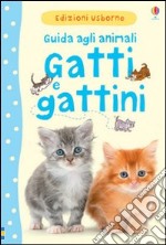 Gatti e gattini. Guida agli animali. Ediz. illustrata libro