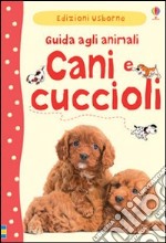 Cani e cuccioli. Guida agli animali. Ediz. illustrata libro