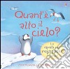 Quant'è alto il cielo? Ti sei mai chiesto... Con poster. Ediz. illustrata libro