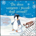 Da dove vengono i piccoli degli animali? Ti sei mai chiesto... Con poster. Ediz. illustrata libro