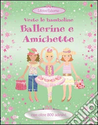 Ballerine e amichette. Vesto le bamboline. Con adesivi. Ediz. illustrata libro