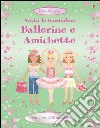 Ballerine e amichette. Vesto le bamboline. Con adesivi. Ediz. illustrata libro