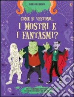 Come si vestono... i mostri e i fantasmi? Con adesivi. Ediz. illustrata libro