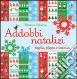 Addobbi natalizi. Taglia, piega e incolla libro