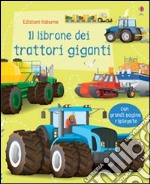 Il librone dei trattori giganti. Ediz. illustrata libro