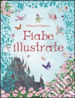 Fiabe illustrate. Ediz. illustrata libro