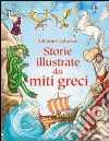 Storie illustrate dai miti greci. Ediz. illustrata libro