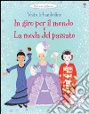 In giro per il mondo. La moda del passato. Vesto le bamboline. Con adesivi. Ediz. illustrata libro