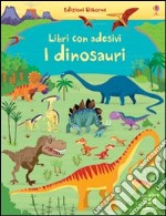 I dinosauri. Con adesivi. Ediz. illustrata