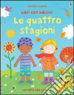 Le quattro stagioni. Con adesivi. Ediz. illustrata libro