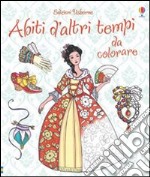 Abiti d'altri tempi da colorare. Ediz. illustrata libro