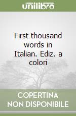 First thousand words in Italian. Ediz. a colori libro