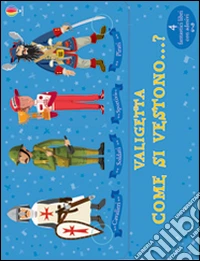 Come si vestono...? I cavalieri-I pirati-I soldati-Gli sportivi. Con adesivi libro