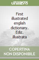 First illustrated english dictionary. Ediz. illustrata libro