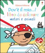 Motori e animali. Dov'è il mio...? Con adesivi. Ediz. illustrata libro