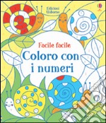 Coloro con i numeri. Facile facile. Ediz. illustrata libro