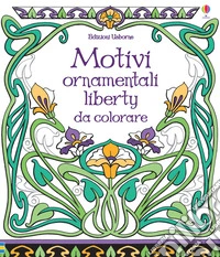 Motivi ornamentali. Liberty da colorare. Ediz. illustrata libro