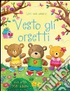 Vesto gli orsetti. Con adesivi. Ediz. illustrata libro