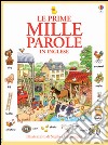 Le prime mille parole in inglese. Ediz. illustrata libro