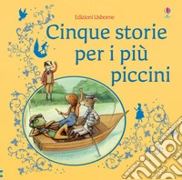 Cinque storie per i più piccini. Ediz. illustrata libro