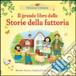 Il grande libro delle Storie della fattoria. Ediz. illustrata libro