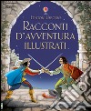 Racconti d'avventura illustrati. Ediz. illustrata libro