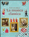 La musica classica. Libri con adesivi per informare. Ediz. illustrata libro