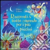 Racconti da tutto il mondo per i più piccini. Ediz. illustrata libro