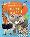 Il librone degli animali giganti. Ediz. illustrata libro