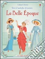 La belle époque. Vesto le bamboline del passato. Con adesivi. Ediz. illustrata libro