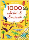 1000 adesivi di dinosauri. Ediz. illustrata libro