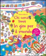 In giro per il mondo. Chi cerca trova. Con adesivi. Ediz. illustrata libro