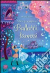 Balletti famosi. Storie per sognare. Ediz. illustrata libro