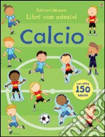 Calcio. Con adesivi. Ediz. illustrata libro