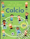 Calcio. Con adesivi. Ediz. illustrata libro