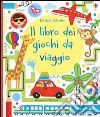 Il libro dei giochi da viaggio. Con adesivi. Ediz. illustrata libro