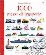 1000 mezzi di trasporto. Ediz. illustrata libro