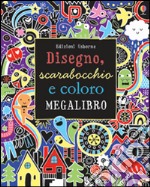 Disegno, scarabocchio e coloro. Megalibro. Ediz. illustrata libro