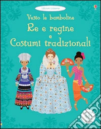 Re e regine e costumi tradizionali. Vesto le bamboline. Con adesivi. Ediz. illustrata libro