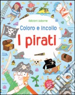 I pirati. Coloro e incollo. Con adesivi. Ediz. illustrata libro