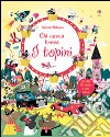 I topini. Chi cerca trova. Con adesivi. Ediz. illustrata libro