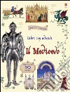 Il Medioevo. Con adesivi. Ediz. illustrata libro