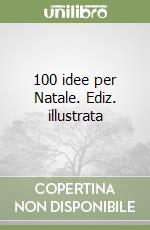 100 idee per Natale. Ediz. illustrata libro