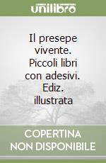 Il presepe vivente. Piccoli libri con adesivi. Ediz. illustrata libro