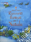 Racconti illustrati per il Natale. Ediz. a colori libro