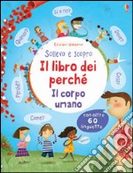 Il corpo umano. Il libro dei perché. Ediz. illustrata libro