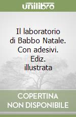 Il laboratorio di Babbo Natale. Con adesivi. Ediz. illustrata libro