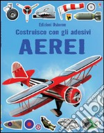 Aerei. Costruisco con gli adesivi. Ediz. illustrata libro