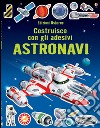 Astronavi. Costruisco con gli adesivi. Ediz. illustrata libro